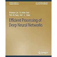 Efficient Processing of Deep Neural Networks (Synthesis Lectures on Computer Architecture) Efficient Processing of Deep Neural Networks (Synthesis Lectures on Computer Architecture) Paperback Hardcover