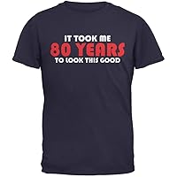 Old Glory It Took Me 80 Years to Look This Good Navy Adult T-Shirt - Medium