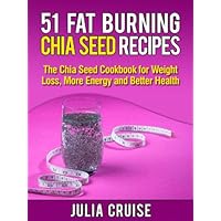51 Fat Burning Chia Seed Recipes: The Chia Seed Cookbook for Weight Loss, More Energy and Better Health (Weight Loss Recipes 6) 51 Fat Burning Chia Seed Recipes: The Chia Seed Cookbook for Weight Loss, More Energy and Better Health (Weight Loss Recipes 6) Kindle