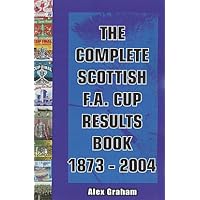The Complete Scottish F.A. Cup Results Book 1873-2004 The Complete Scottish F.A. Cup Results Book 1873-2004 Paperback
