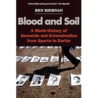 Blood and Soil: A World History of Genocide and Extermination from Sparta to Darfur Blood and Soil: A World History of Genocide and Extermination from Sparta to Darfur Paperback Hardcover