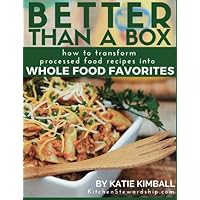 Better Than a Box: How to Transform Processed Food Recipes Into Whole Foods Favorites Better Than a Box: How to Transform Processed Food Recipes Into Whole Foods Favorites Paperback Kindle