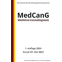 Medizinal-Cannabisgesetz - MedCanG, 1. Auflage 2024: Die Gesetze der Bundesrepublik Deutschland (German Edition) Medizinal-Cannabisgesetz - MedCanG, 1. Auflage 2024: Die Gesetze der Bundesrepublik Deutschland (German Edition) Kindle Paperback