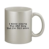 I Keep Hitting The ESC Key But I'm Still Here - 11oz Silver Coffee Mug Cup
