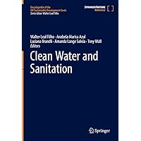 Clean Water and Sanitation (Encyclopedia of the UN Sustainable Development Goals) Clean Water and Sanitation (Encyclopedia of the UN Sustainable Development Goals) Hardcover