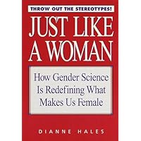 Just Like a Woman: How Gender Science is Redefining What Makes Us Female Just Like a Woman: How Gender Science is Redefining What Makes Us Female Hardcover Paperback