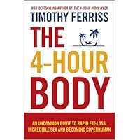 The 4-Hour Body: An Uncommon Guide to Rapid Fat-loss, Incredible Sex and Becoming Superhuman (Paperback) By (author) Timothy Ferriss The 4-Hour Body: An Uncommon Guide to Rapid Fat-loss, Incredible Sex and Becoming Superhuman (Paperback) By (author) Timothy Ferriss Paperback