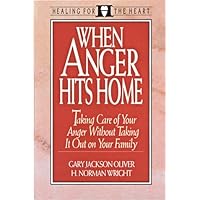 When Anger Hits Home: Taking Care of Your Anger Without Taking It Out on Your Family (Healing for the Heart) When Anger Hits Home: Taking Care of Your Anger Without Taking It Out on Your Family (Healing for the Heart) Hardcover