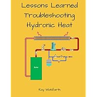 Lesson Learned Troubleshooting Hydronic Heating Systems Lesson Learned Troubleshooting Hydronic Heating Systems Paperback