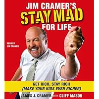 Jim Cramer's Stay Mad for Life: Get Rich, Stay Rich (Make Your Kids Even Richer) Jim Cramer's Stay Mad for Life: Get Rich, Stay Rich (Make Your Kids Even Richer) Paperback Audible Audiobook Kindle Hardcover Audio CD