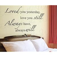 Loved You Yesterday Still Always Have Will - Love Bedroom Family Wedding Marriage - Wall Lettering Decal, Sticker Decor, Vinyl Quote Design Art, Saying Decoration