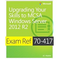 Exam Ref 70-417 Upgrading from Windows Server 2008 to Windows Server 2012 R2 (MCSA) Exam Ref 70-417 Upgrading from Windows Server 2008 to Windows Server 2012 R2 (MCSA) Kindle Paperback