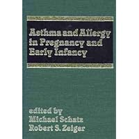 Asthma and Allergy in Pregnancy and Early Infancy (ALLERGIC DISEASE AND THERAPY) Asthma and Allergy in Pregnancy and Early Infancy (ALLERGIC DISEASE AND THERAPY) Hardcover