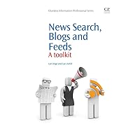 News Search, Blogs and Feeds: A Toolkit (Chandos Information Professional Series) News Search, Blogs and Feeds: A Toolkit (Chandos Information Professional Series) Kindle Paperback