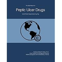 The 2023 Report on Peptic Ulcer Drugs: World Market Segmentation by City The 2023 Report on Peptic Ulcer Drugs: World Market Segmentation by City Paperback