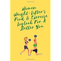 Women Weight Lifter's Food & Exercise Logbook For A Better You: Exercise Journal & Weight Loss Diet Planner | Daily Weekly Monthly Fitness Activity ... x 9 | Empowering Women Through Healthy Living