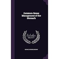 Common-Sense Management of the Stomach Common-Sense Management of the Stomach Hardcover Kindle Paperback