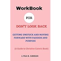 Workbook For Don't Look Back (A Guide to Christine Caine's Book): Getting Unstuck and Moving Forward With Passion and Purpose