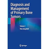 Diagnosis and Management of Primary Bone Tumors: Volume 2 Diagnosis and Management of Primary Bone Tumors: Volume 2 Kindle Hardcover