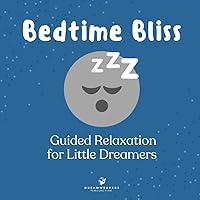 Bedtime Bliss: Guided relaxation for little dreamers Bedtime Bliss: Guided relaxation for little dreamers Paperback