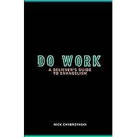 Do Work: A Believer's Guide to Evangelism Do Work: A Believer's Guide to Evangelism Paperback Kindle