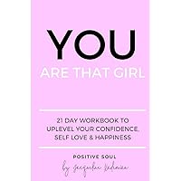 You Are That Girl: 21 day workbook to uplevel your confidence, self love & happiness You Are That Girl: 21 day workbook to uplevel your confidence, self love & happiness Paperback