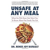 Unsafe at Any Meal: What the FDA Does Not Want You to Know About the Foods You Eat Unsafe at Any Meal: What the FDA Does Not Want You to Know About the Foods You Eat Paperback Kindle Audible Audiobook