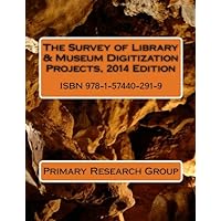 The Survey of Library & Museum Digitization Projects, 2014 Edition The Survey of Library & Museum Digitization Projects, 2014 Edition Paperback