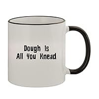 Dough Is All You Knead - 11oz Ceramic Colored Rim & Handle Coffee Mug, Black