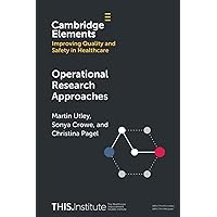 Operational Research Approaches (Elements of Improving Quality and Safety in Healthcare) Operational Research Approaches (Elements of Improving Quality and Safety in Healthcare) Paperback Kindle