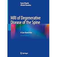 MRI of Degenerative Disease of the Spine: A Case-Based Atlas MRI of Degenerative Disease of the Spine: A Case-Based Atlas Hardcover Kindle Paperback