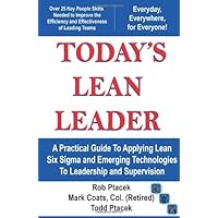 Lean Leadership - Today's Lean Leader! A Practical Guide to Applying Lean Six Sigma and Emerging Technologies to Leadership and Supervision! Lean Leadership - Today's Lean Leader! A Practical Guide to Applying Lean Six Sigma and Emerging Technologies to Leadership and Supervision! Kindle Spiral-bound