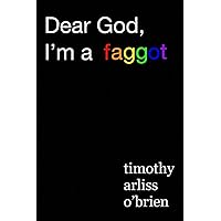 Dear God, I'm a faggot.: on christianity, conversion therapy, and moving the f*ck on.