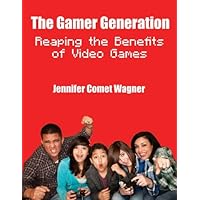 The Gamer Generation: Reaping the Benefits of Video Games The Gamer Generation: Reaping the Benefits of Video Games Kindle