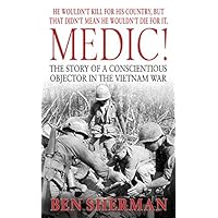 Medic!: The Story of a Conscientious Objector in the Vietnam War Medic!: The Story of a Conscientious Objector in the Vietnam War Kindle Hardcover Paperback Mass Market Paperback