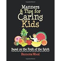 Manners & Tips for Caring Kids: Based on the Fruit of the Spirit (Fruit of the Spirit Books for Kids) Manners & Tips for Caring Kids: Based on the Fruit of the Spirit (Fruit of the Spirit Books for Kids) Paperback Hardcover