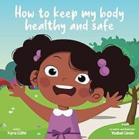 How To Keep My Body Healthy and Safe (Body Safety Book for Children (Gender and Ethnicity inclusive)) How To Keep My Body Healthy and Safe (Body Safety Book for Children (Gender and Ethnicity inclusive)) Paperback