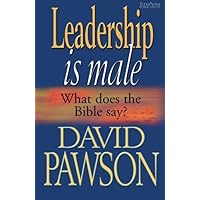 LEADERSHIP IS MALE: What Does the Bible Say? LEADERSHIP IS MALE: What Does the Bible Say? Paperback