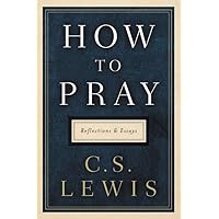 How to Pray: Reflections and Essays How to Pray: Reflections and Essays Hardcover Kindle