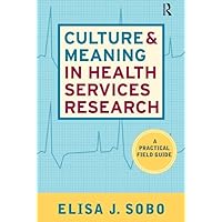Culture and Meaning in Health Services Research Culture and Meaning in Health Services Research Paperback Kindle Hardcover Mass Market Paperback