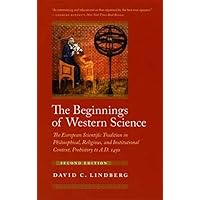 The Beginnings of Western Science: The European Scientific Tradition in Philosophical, Religious, and Institutional Context, Prehistory to A.D. 1450 The Beginnings of Western Science: The European Scientific Tradition in Philosophical, Religious, and Institutional Context, Prehistory to A.D. 1450 Paperback eTextbook
