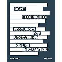 OSINT Techniques: Resources for Uncovering Online Information OSINT Techniques: Resources for Uncovering Online Information Paperback Hardcover
