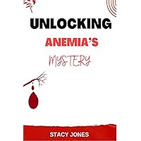 UNLOCKING ANEMIA'S MYSTERY UNLOCKING ANEMIA'S MYSTERY Kindle Paperback