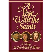 A Year With The Saints: Twelve Christian Virtues in the Lives and Writings of the Saints A Year With The Saints: Twelve Christian Virtues in the Lives and Writings of the Saints Paperback Kindle