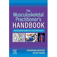 The Musculoskeletal Practitioner’s Handbook: An Essential Guide for Clinical Practice The Musculoskeletal Practitioner’s Handbook: An Essential Guide for Clinical Practice Paperback Kindle