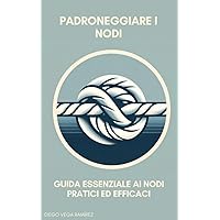 Padroneggiare i nodi: guida essenziale ai nodi pratici ed efficaci (Italian Edition)