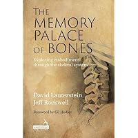 The Memory Palace of Bones: Exploring Embodiment Through the Skeletal System The Memory Palace of Bones: Exploring Embodiment Through the Skeletal System Paperback Kindle