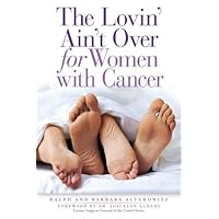 The Lovin' Ain't Over for Women with Cancer The Lovin' Ain't Over for Women with Cancer Paperback Kindle