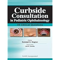 Curbside Consultation in Pediatric Ophthalmology: 49 Clinical Questions Curbside Consultation in Pediatric Ophthalmology: 49 Clinical Questions eTextbook Paperback
