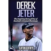 Derek Jeter: The Inspiring Story of One of Baseball’s Greatest Shortstops (Baseball Biography Books)